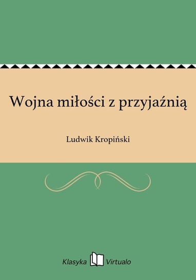 Wojna miłości z przyjaźnią Kropiński Ludwik