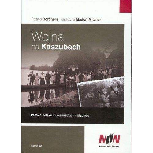 Wojna na Kaszubach. Pamięć polskich i niemieckich świadków + CD Borchers Roland, Madoń-Mitzner Katarzyna