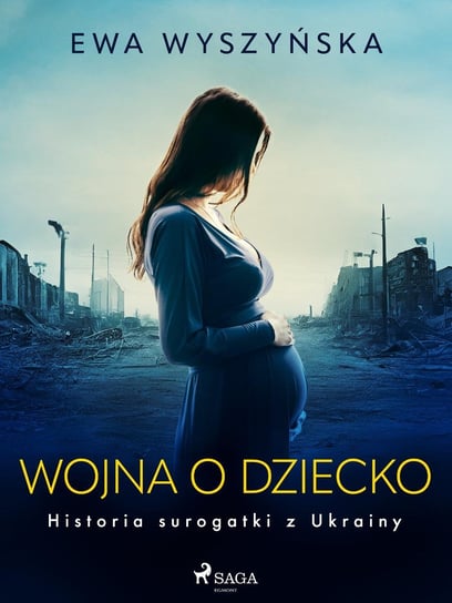 Wojna o dziecko. Historia surogatki z Ukrainy - ebook epub Wyszyńska Ewa