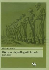 Wojna o niepodległość Izraela 1947-1949 Kubiak Krzysztof