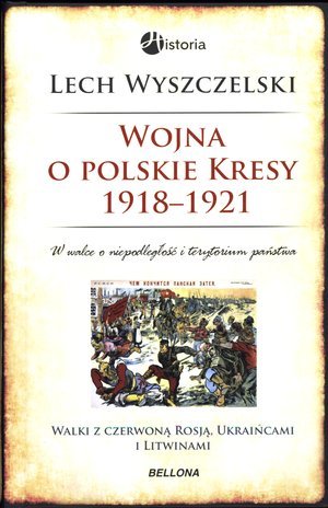 Wojna o polskie Kresy 1918-1921 Wyszczelski Lech