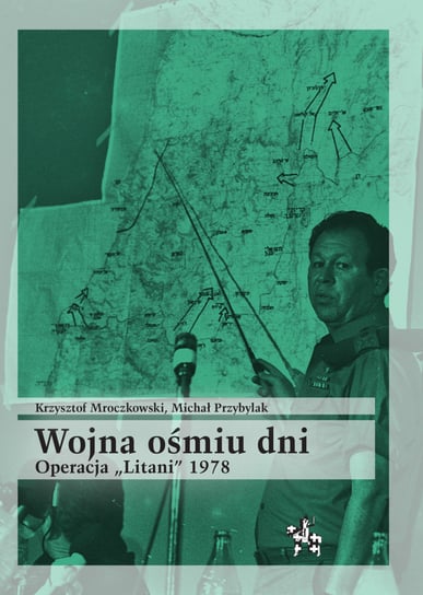 Wojna ośmiu dni. Operacja Litani 1978 Mroczkowski Krzysztof, Przybylak Michał