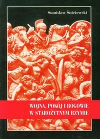 Wojna, pokój i bogowie w starożytnym Rzymie Śnieżewski Stanisław