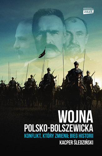 Wojna polsko-bolszewicka. Konflikt, który zmienił bieg historii Śledziński Kacper