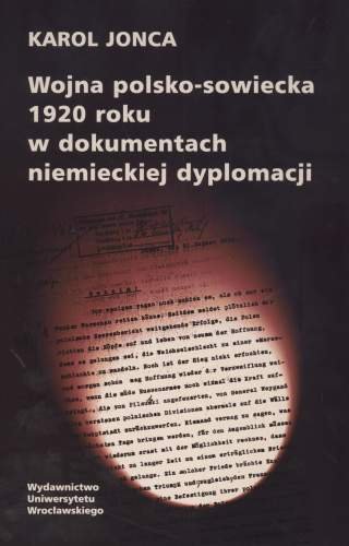 Wojna Polsko-Sowiecka 1920 Roku w Dokumentach Niemieckiej Dyplomacji Jonca Karol