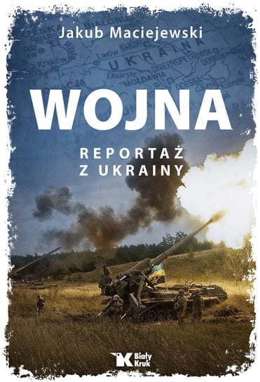 Wojna. Reportaż z Ukrainy Maciejewski Jakub