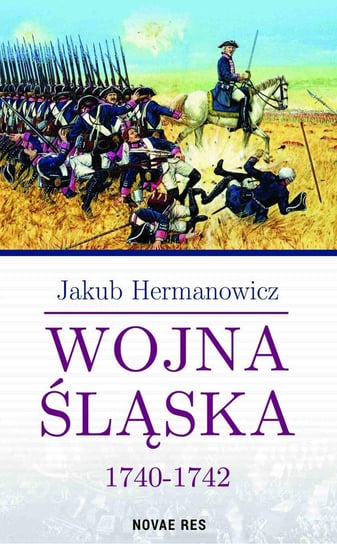Wojna Śląska 1740-1742 Hermanowicz Jakub