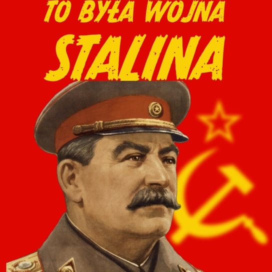 Wojna Stalina. Prawdziwa rola ZSRR w II wojnie światowej - Historia jakiej nie znacie - podcast Korycki Cezary