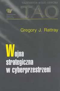 Wojna Strategiczna w Cyberprzestrzeni Rattray Gregory J.