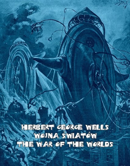 Wojna światów. The War of the Worlds Wells Herbert George