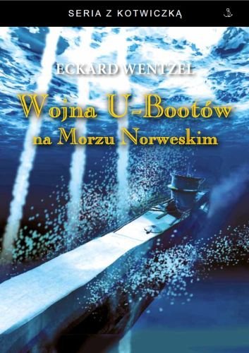 Wojna U-Bootów na Morzu Norweskim Wentzel Eckard
