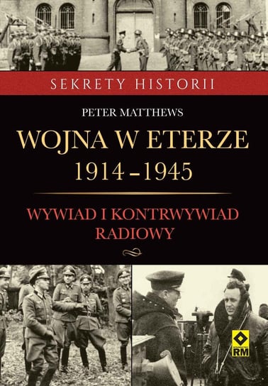Wojna w eterze 1914-1945. Wywiad i kontrwywiad radiowy Matthews Peter