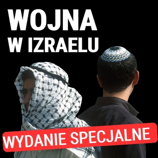 Wojna w Izraelu. Wydanie specjalnie - Jarosław Kociszewski - Układ Otwarty - podcast Janke Igor