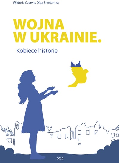 Wojna w Ukrainie. Kobiece historie Wiktoria Czyrwa, Olga Smetanska