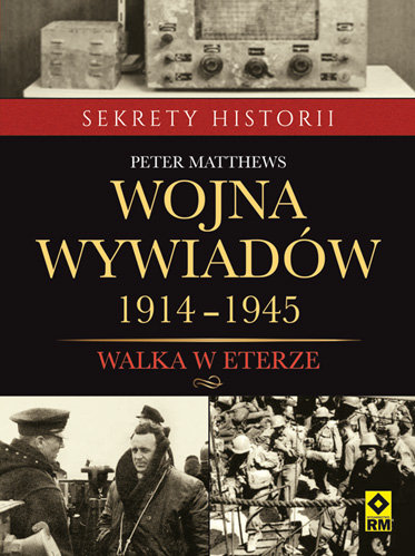 Wojna wywiadów 1914-1945. Walka w eterze Matthews Peter