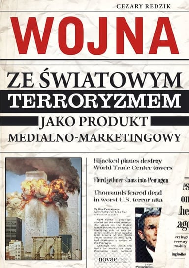 Wojna ze światowym terroryzmem jako produkt medialno-marketingowy Redzik Cezary