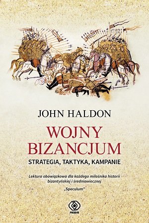 Wojny Bizancjum. Strategia, taktyka, kampanie Haldon John