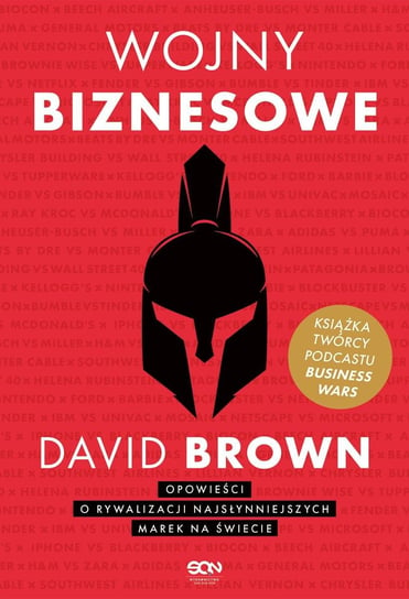 Wojny biznesowe. Opowieści o rywalizacji najsłynniejszych marek na świecie David Brown