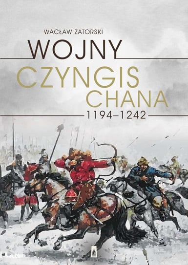 Wojny Czyngis-chana 1194–1242 Zatorski Wacław