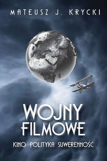 Wojny filmowe. Kino. Polityka. Suwerenność Krycki Mateusz J.