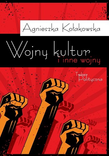 Wojny kultur i inne wojny Kołakowska Agnieszka