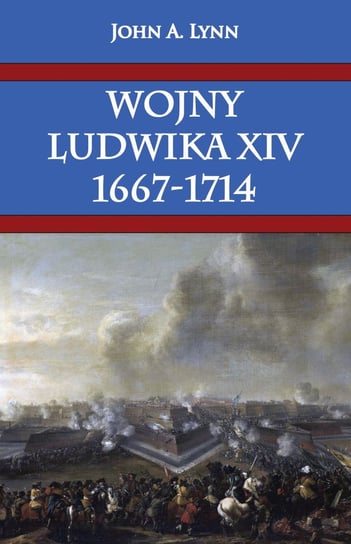 Wojny Ludwika XIV 1667-1714 Lynn John A.
