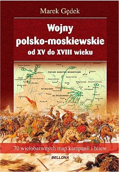 Wojny polsko-moskiewskie od XV do XVIII wieku Gędek Marek