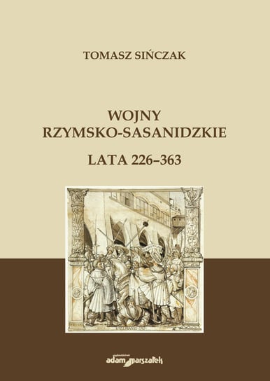 Wojny rzymsko-sasanidzkie Lata 226-363 Sińczak Tomasz