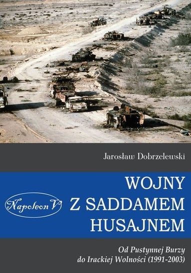 Wojny z Saddamem Husajnem Dobrzelewski Jarosław