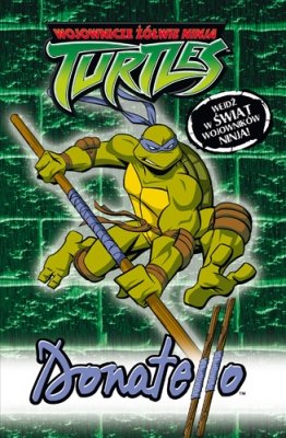 Wojownicze Żółwie Ninja. Donatello Opracowanie zbiorowe
