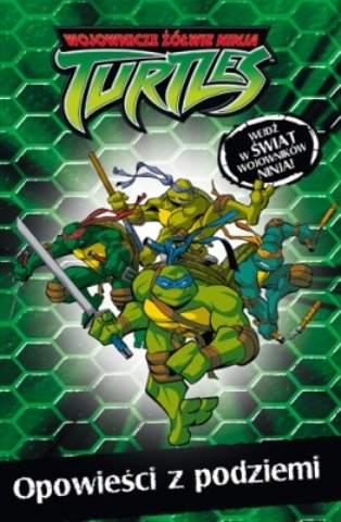 Wojownicze Żółwie Ninja. Opowieści z podziemi Opracowanie zbiorowe