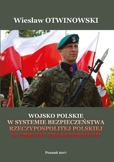 Wojsko Polskie w systemie bezpieczeństwa Rzeczypospolitej Polskiej w okresie Transformacji Otwinowski Wiesław