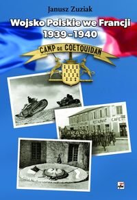 Wojsko Polskie we Francji 1939-1940. Organizacja i działania bojowe Zuziak Janusz