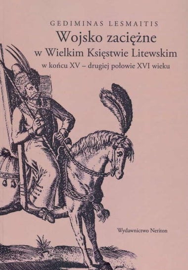 Wojsko zaciężne w Wielkim Księstwie Litewskim w końcu XV-drugiej połowie XVI wieku Lesmaitis Gediminas