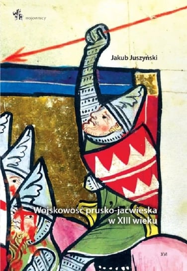 Wojskowość prusko-jaćwieska w XIII wieku Juszyński Jakub