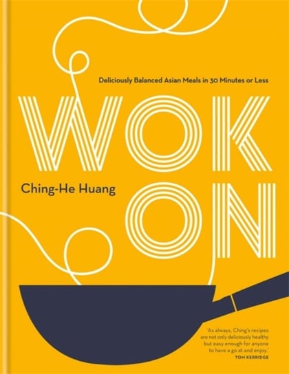 Wok On: Deliciously balanced Asian meals in 30 minutes or less Huang Ching-He