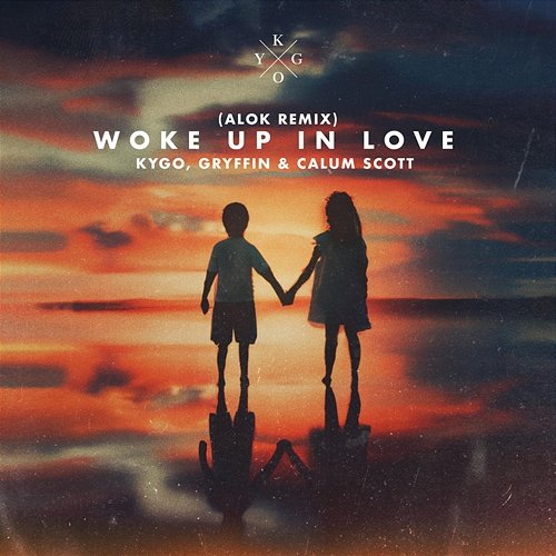Woke Up in Love Kygo feat. Gryffin, Calum Scott