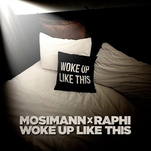 Woke Up Like This Mosimann, Raphi