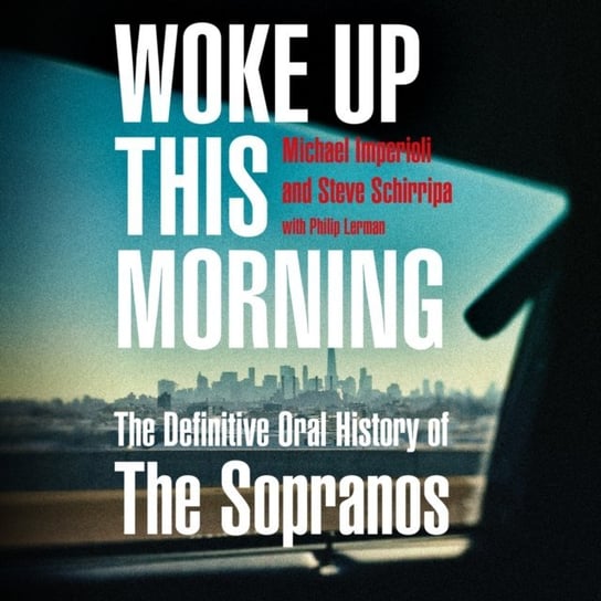 Woke Up This Morning: The Definitive Oral History of The Sopranos Schirripa Steve, Imperioli Michael