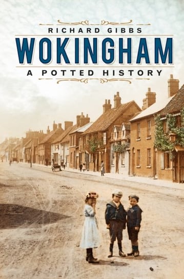 Wokingham: A Potted History Richard Gibbs