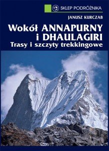Wokół Annapurny i Dhaulagiri. Trasy i szczyty trekkingowe Kurczab Janusz