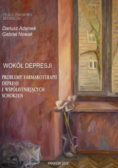 Wokół depresji. Problemy farmakoterapii depresji i współistniejących schorzeń Adamek Dariusz, Nowak Gabriel