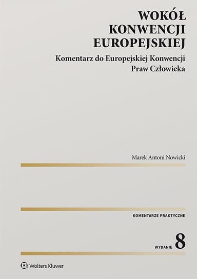 Wokół Konwencji Europejskiej. Komentarz do Europejskiej Konwencji Praw Człowieka Nowicki Marek Antoni