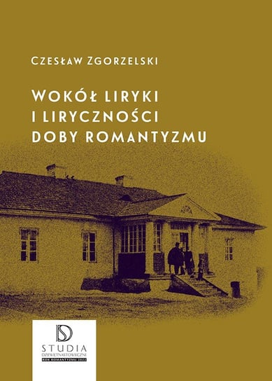 Wokół liryki i liryczności doby romantyzmu Zgorzelski Czesław