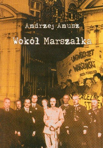 Wokół Marszałka Anusz Andrzej