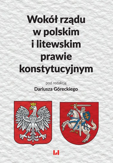 Wokół rządu w polskim i litewskim prawie konstytucyjnym Opracowanie zbiorowe