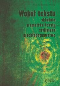 Wokól tekstu składnia gramatyka tekstu stylistyka przekładoznawstwo Dąmbska-Prokop Urszula