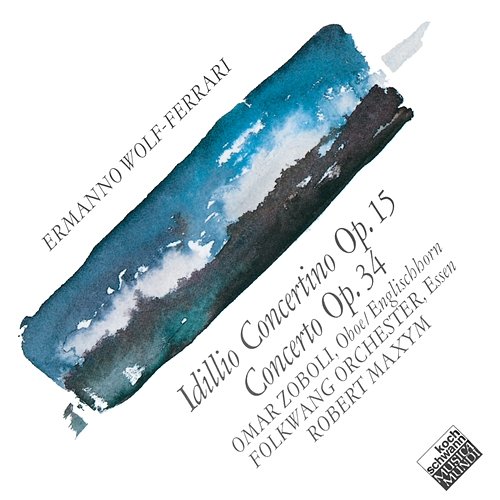 Wolf-Ferrari: Idillio Concertino Op. 15; Concerto Op. 34 Omar Zoboli, Folkwang Kammerorchester, Robert Maxym
