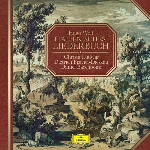 Wolf: Italienisches Liederbuch Christa Ludwig, Dietrich Fischer-Dieskau, Daniel Barenboim