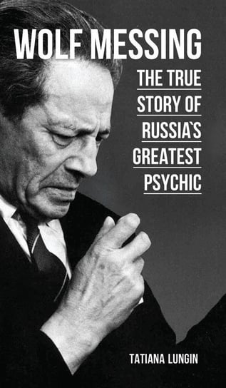 Wolf Messing - The True Story of Russia`s Greatest Psychic Tatiana Lungin
